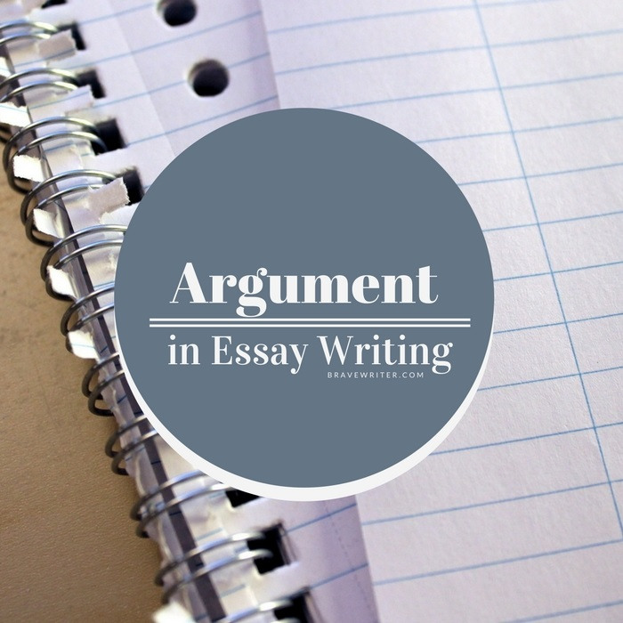 Argument in Essay Writing - A Brave Writer’s Life in Brief