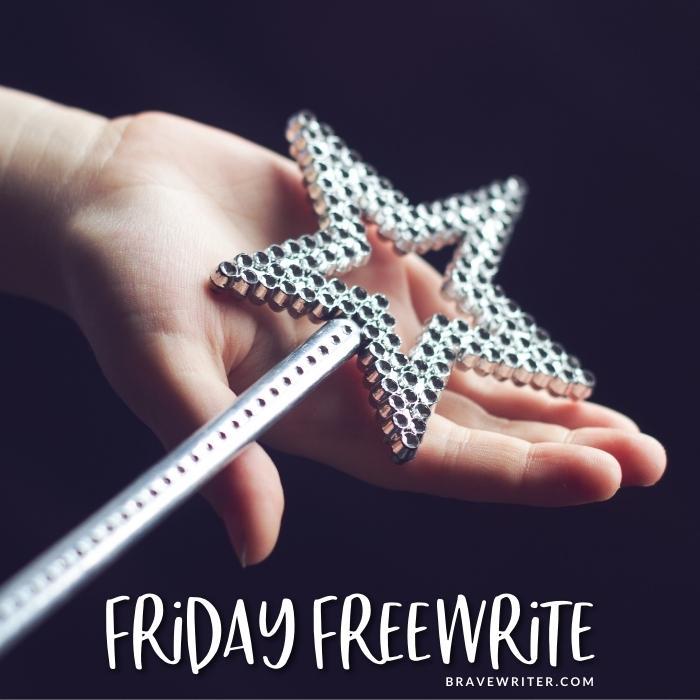 Friday Freewrite: Granting Wishes - A Brave Writer’s Life in Brief
