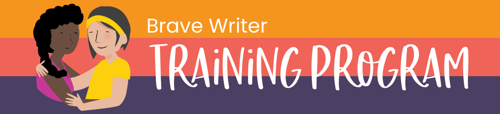 Brave Writer Training Program - A Brave Writer’s Life in Brief